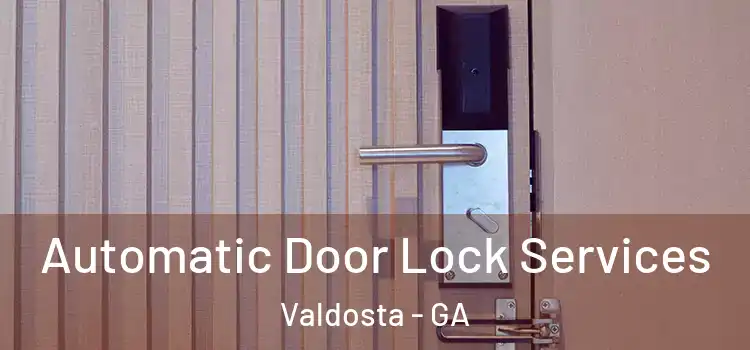 Automatic Door Lock Services Valdosta - GA