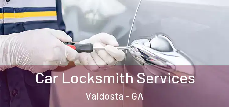 Car Locksmith Services Valdosta - GA