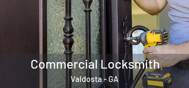 Commercial Locksmith Valdosta - GA
