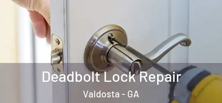 Deadbolt Lock Repair Valdosta - GA