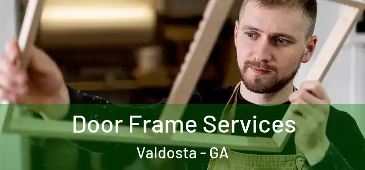 Door Frame Services Valdosta - GA