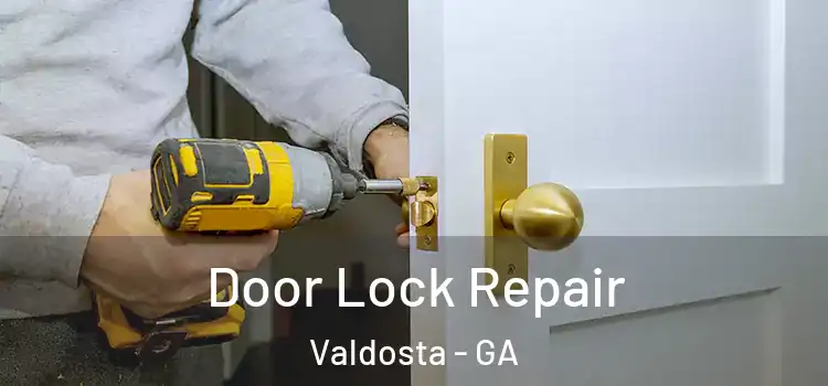 Door Lock Repair Valdosta - GA
