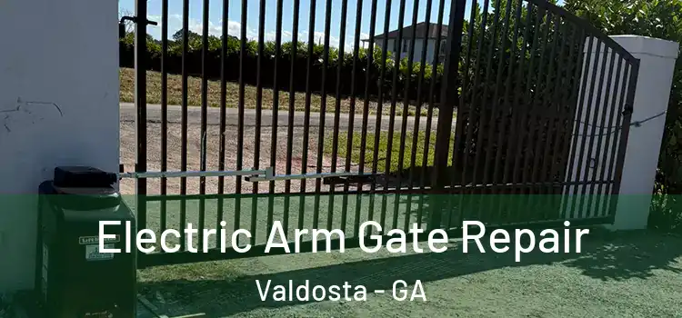 Electric Arm Gate Repair Valdosta - GA