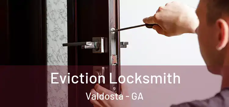 Eviction Locksmith Valdosta - GA