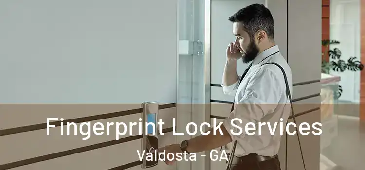Fingerprint Lock Services Valdosta - GA