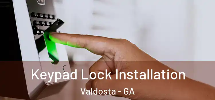 Keypad Lock Installation Valdosta - GA
