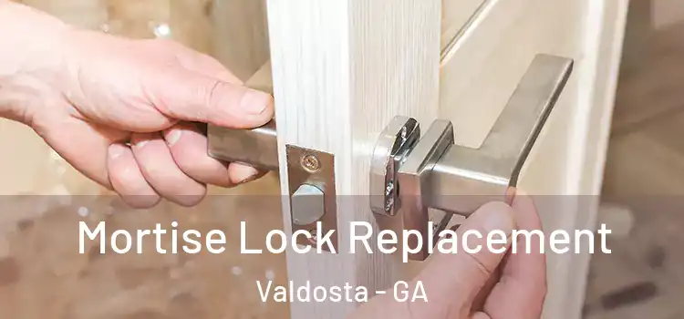 Mortise Lock Replacement Valdosta - GA