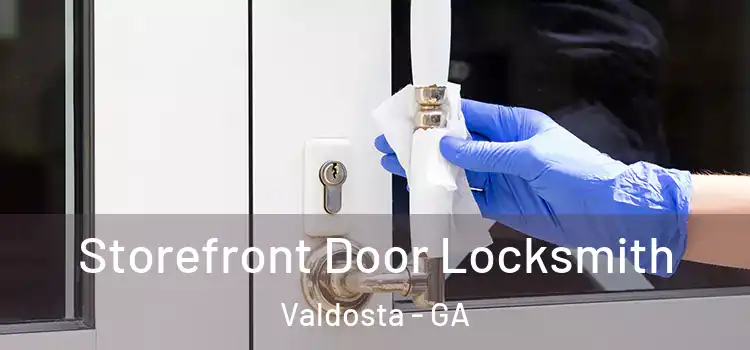 Storefront Door Locksmith Valdosta - GA